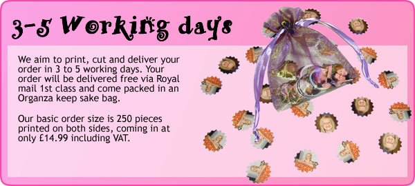 We aim to print, cut and deliver your order in 3 to 5 working days. Your order will be delivered free via Royal mail 1st class and come packed in an Organza keep sake bag. We aim to print, cut and deliver your order in 3 to 5 working days. Your order will be delivered free via Royal mail 1st class and come packed in an Organza keep sake bag.